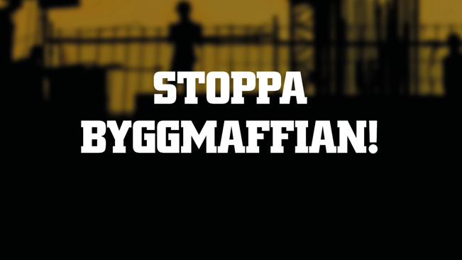 Stoppa byggmaffian